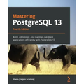 Mastering PostgreSQL 13: Build, administer, and maintain database applications efficiently with PostgreSQL 13