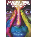 Descubriendo El Pensamiento Positivo: PODEROSA Guia para Comenzar a ACTIVAR el PODER DEL PENSAMIENTO POSITIVO en tu vida!