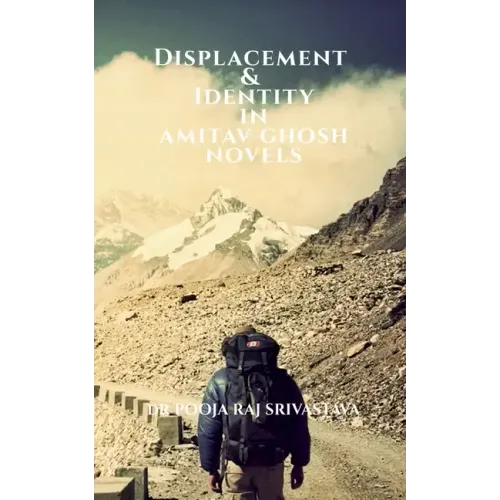 Displacement & Identity in Amitav Ghosh Novels