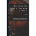 The Griswold Family, England-America: Edward of Windsor, Connecticut, Matthew of Lyme, Connecticut, Michael of Wethersfield, Connecticut; Volume 2