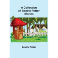 A Collection of Beatrix Potter Stories