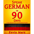 Speak German in 90 Days: A Self Study Guide to Becoming Fluent