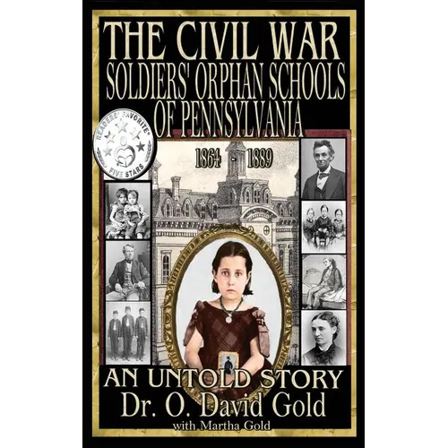 The Civil War Soldiers' Orphan Schools of Pennsylvania 1864-1889