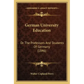 German University Education: Or The Professors And Students Of Germany (1846)