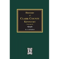 History of Clark County, Kentucky. (Volume #1): Land of Our Fathers
