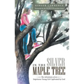In the Silver Maple Tree: The Adventures of an Impetuous Young Girl Captivated by God