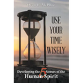 Use Your Time Wisely: Developing the 5 Senses of the Human Spirit