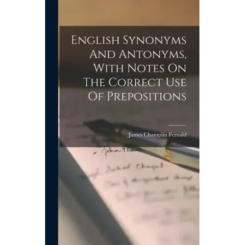 English Synonyms And Antonyms, With Notes On The Correct Use Of Prepositions