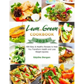 Lean and Green Cookbook 2021: 800 Easy & Healthy Recipes to Help You Transform Health and Loss Weight Quickly