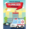 Rescue Vehicles Coloring Book For Toddlers: 25 big & simple images perfect for beginners learning how to color, Ages 2-4, 8.5x11 Inches