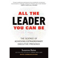 All the Leader You Can Be: The Science of Achieving Extraordinary Executive Presence