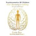 Psychosomatics of Children: Your ancestry is talking are you listening?