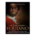 Olaudah Equiano: The Life and Legacy of the Freed Slave Whose Autobiography Fueled Britain's Abolitionist Movement