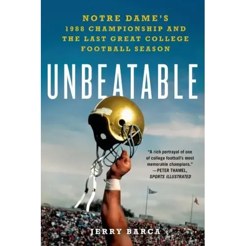 Unbeatable: Notre Dame's 1988 Championship and the Last Great Col