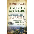 Strange Tales from Virginia's Mountains: The Norton Woodbooger, the Missing Beale Treasure, the Ghost Town of Lignite and More