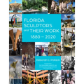 Florida Sculptors and Their Work: 1880-2020