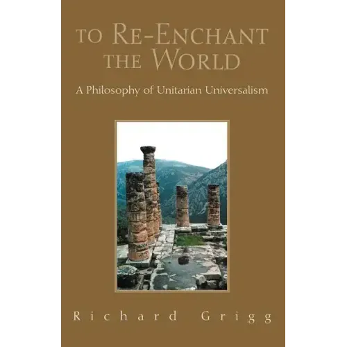 To Re-Enchant the World: A Philosophy of Unitarian Universalism