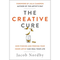 The Creative Cure: How Finding and Freeing Your Inner Artist Can Heal Your Life