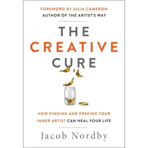 The Creative Cure: How Finding and Freeing Your Inner Artist Can Heal Your Life