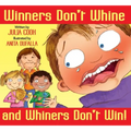 Winners Don't Whine and Whiners Don't Win: A Book about Good Sportsmanship