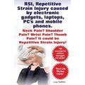 RSI, Repetitive Strain Injury caused by electronic gadgets, laptops, PC's and mobile phones. Neck Pain? Shoulder Pain? Wrist Pain? Thumb Pain? It coul