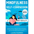 Mindfulness and Self-Compassion 2-in-1 Book: Release The Past, Forget The Future and Embrace The Power of Now, Embrace a Positive Beginning and Learn