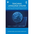 Teaching Language Online: A Guide for Designing, Developing, and Delivering Online, Blended, and Flipped Language Courses