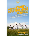How To Start a Martial Arts School - Your Step-By-Step Guide To Starting a Martial Arts School