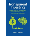 Transparent Investing: How to Play the Stock Market without Getting Played