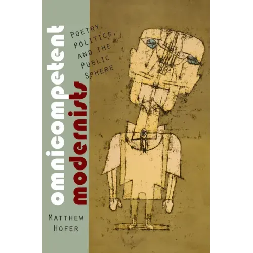 Omnicompetent Modernists: Poetry, Politics, and the Public Sphere
