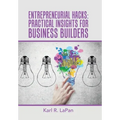Entrepreneurial Hacks: Practical Insights for Business Builders