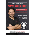This Book Will Save Your Life: The New Medical Cure for Opioid Addiction