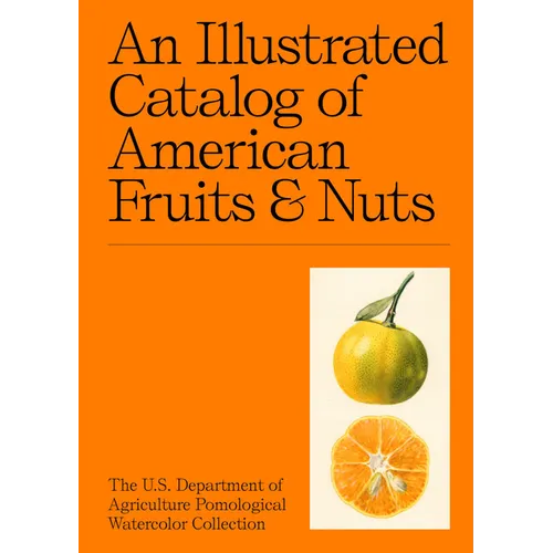 An Illustrated Catalog of American Fruits & Nuts: The U.S. Department of Agriculture Pomological Watercolor Collection