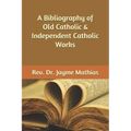 A Bibliography of Old Catholic & Independent Catholic Works