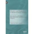 Metaphor and Imagination in Medieval Jewish Thought: Moses Ibn Ezra, Judah Halevi, Moses Maimonides, and Shem Tov Ibn Falaquera