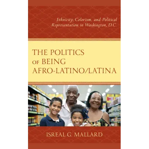 The Politics of Being Afro-Latino/Latina: Ethnicity, Colorism, and Political Representation in Washington, D.C.