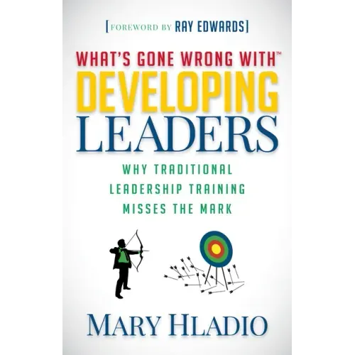 Developing Leaders: Why Traditional Leadership Training Misses the Mark