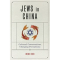 Jews in China: Cultural Conversations, Changing Perceptions