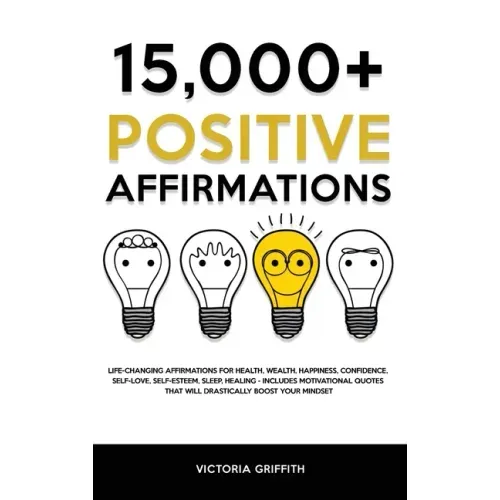 15.000+ Positive Affirmations: Life-Changing Affirmations for Health, Wealth, Happiness, Confidence, Self-Love, Self-Esteem, Sleep, Healing - Include