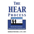 The Hear Process: Healing Relationships Through Loving Communication
