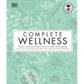 Complete Wellness: Enjoy Long-Lasting Health and Well-Being with More Than 800 Natural Remedies
