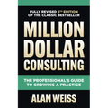 Million Dollar Consulting: The Professional's Guide to Growing a Practice