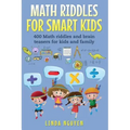 Math Riddles for Smart Kids: 400 Math Riddles and Brain Teasers for Kids and Family