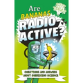 Are Bananas Radioactive?: Questions and Answers about Surprising Science