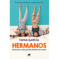 Hermanos: Cómo Educar La Relación Entre Tus Hijos / Siblings: How to Shape the Relationship Between Your Children