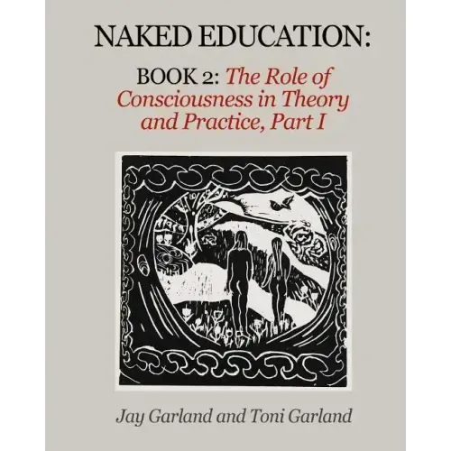 Naked Education: Book 2: The Role of Consciousness in Theory and Practice
