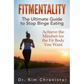 FitMentality: The Ultimate Guide to Stop Binge Eating: Achieve the Mindset for the Fit Body You Want