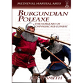 Burgundian Poleaxe: The Noble Art of Chivalric Axe Combat