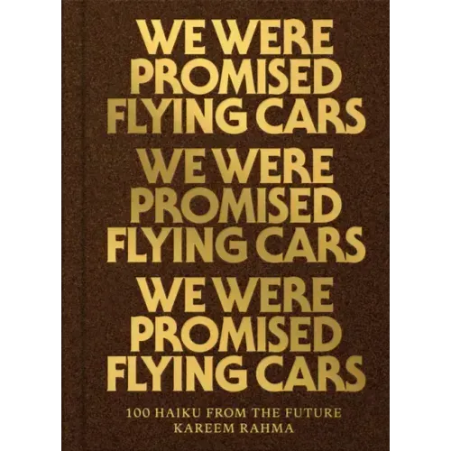 We Were Promised Flying Cars: 100 Haiku from the Future