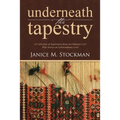 Underneath the Tapestry: A Collection of Inspiration from an Ordinary Girl Who Serves an Extraordinary God